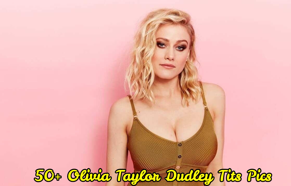 Olivia Taylor Dudley Tits Pics